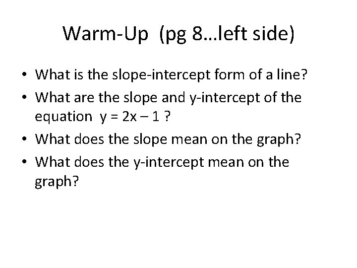 Warm-Up (pg 8…left side) • What is the slope-intercept form of a line? •