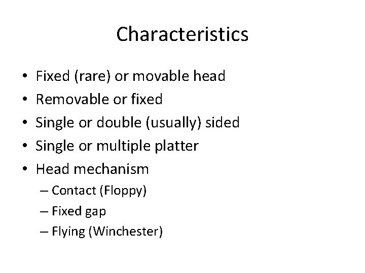 Characteristics • • • Fixed (rare) or movable head Removable or fixed Single or