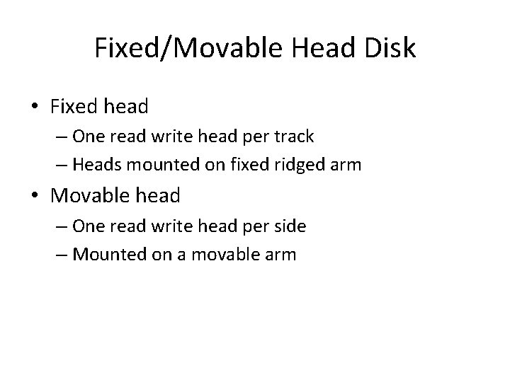 Fixed/Movable Head Disk • Fixed head – One read write head per track –