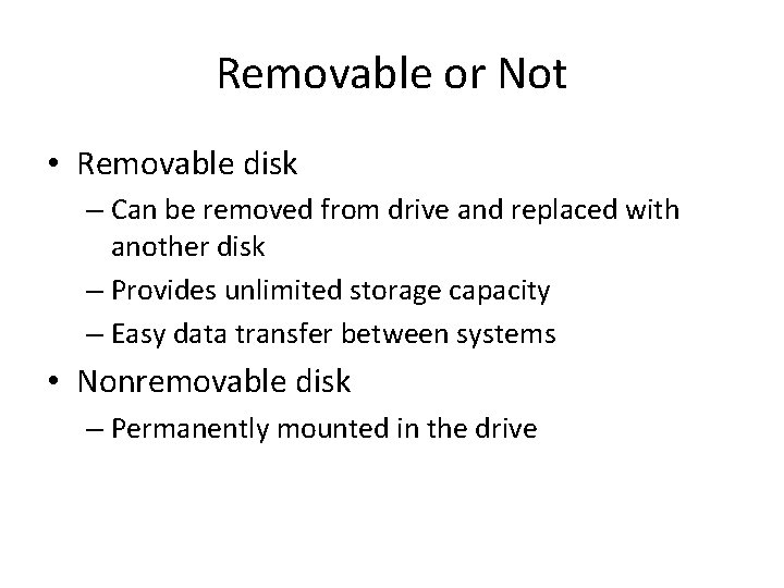 Removable or Not • Removable disk – Can be removed from drive and replaced