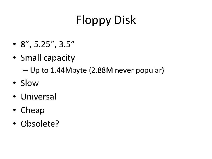 Floppy Disk • 8”, 5. 25”, 3. 5” • Small capacity – Up to