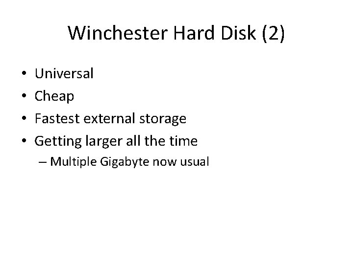 Winchester Hard Disk (2) • • Universal Cheap Fastest external storage Getting larger all