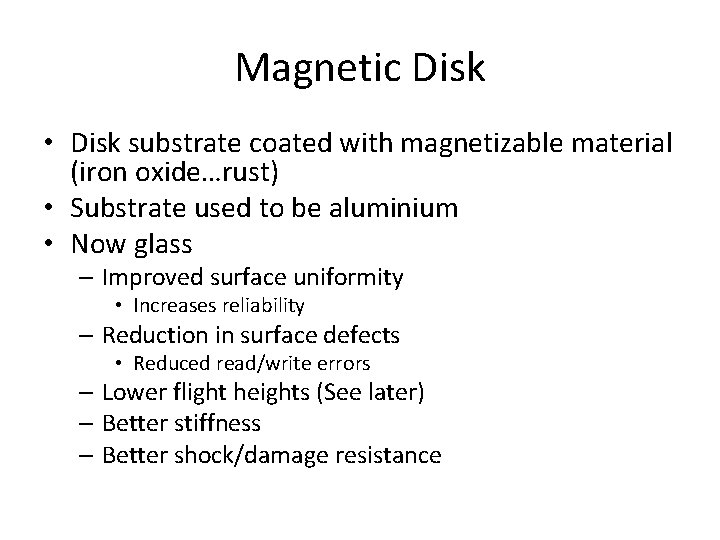 Magnetic Disk • Disk substrate coated with magnetizable material (iron oxide…rust) • Substrate used
