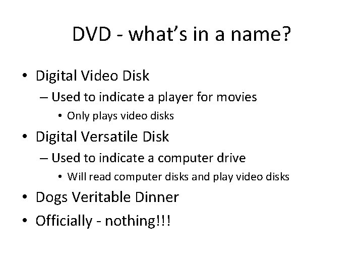 DVD - what’s in a name? • Digital Video Disk – Used to indicate