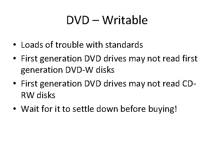 DVD – Writable • Loads of trouble with standards • First generation DVD drives