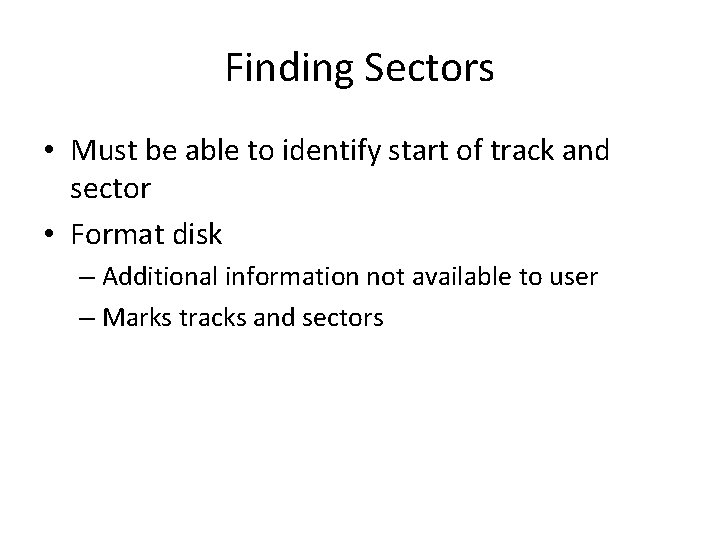 Finding Sectors • Must be able to identify start of track and sector •