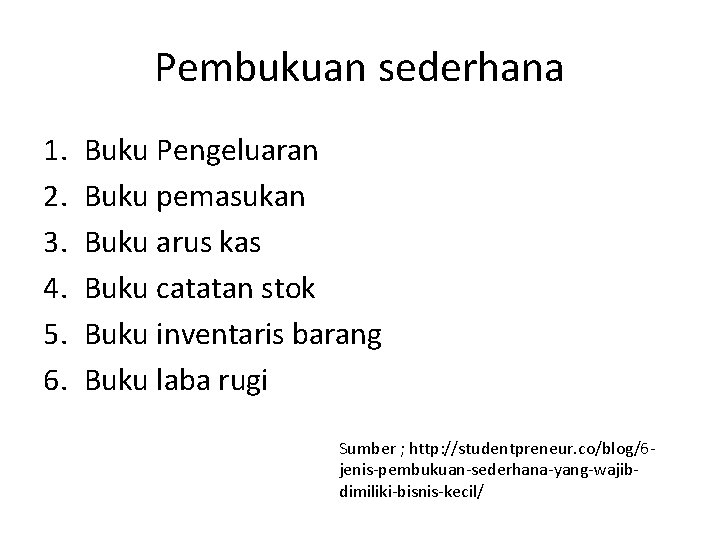 Pembukuan sederhana 1. 2. 3. 4. 5. 6. Buku Pengeluaran Buku pemasukan Buku arus Pembukuan sederhana 1. 2. 3. 4. 5. 6. Buku Pengeluaran Buku pemasukan Buku arus
