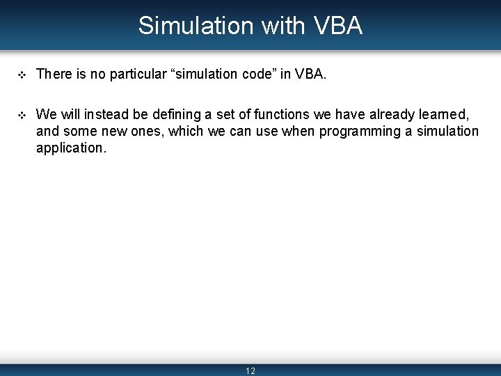 Simulation with VBA v There is no particular “simulation code” in VBA. v We