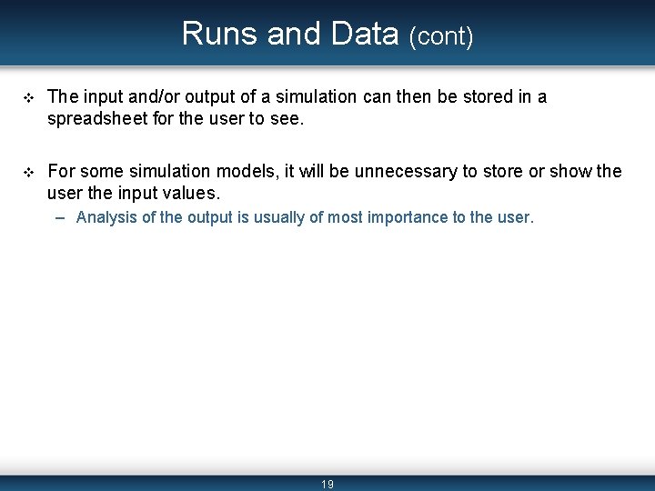 Runs and Data (cont) v The input and/or output of a simulation can then