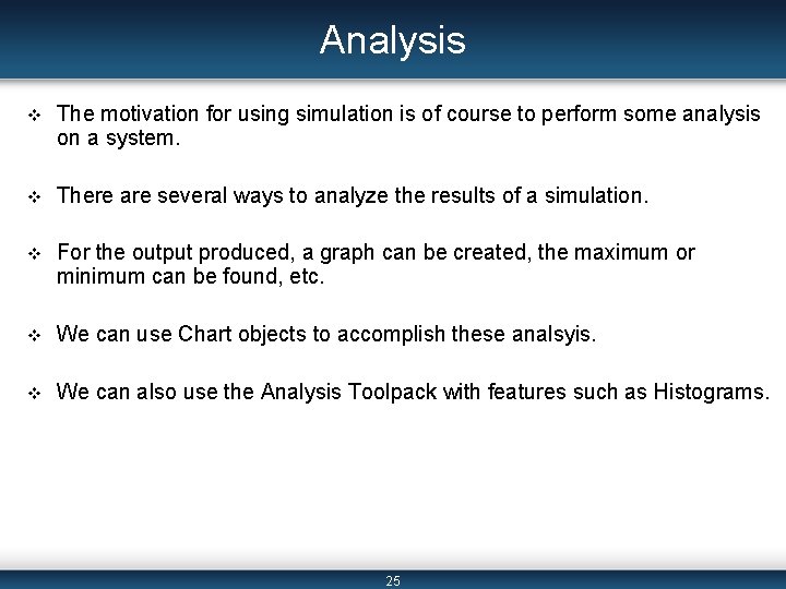 Analysis v The motivation for using simulation is of course to perform some analysis