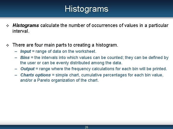 Histograms v Histograms calculate the number of occurrences of values in a particular interval.