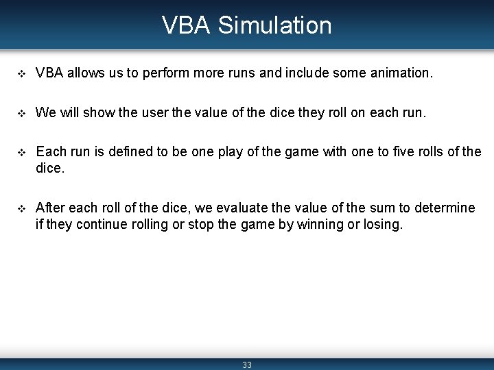 VBA Simulation v VBA allows us to perform more runs and include some animation.