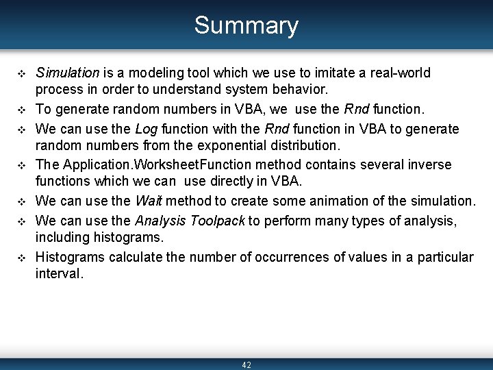 Summary v v v v Simulation is a modeling tool which we use to