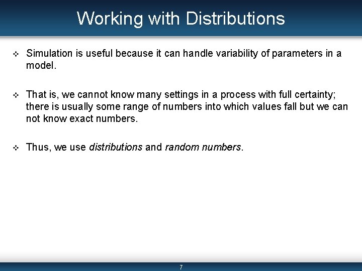 Working with Distributions v Simulation is useful because it can handle variability of parameters