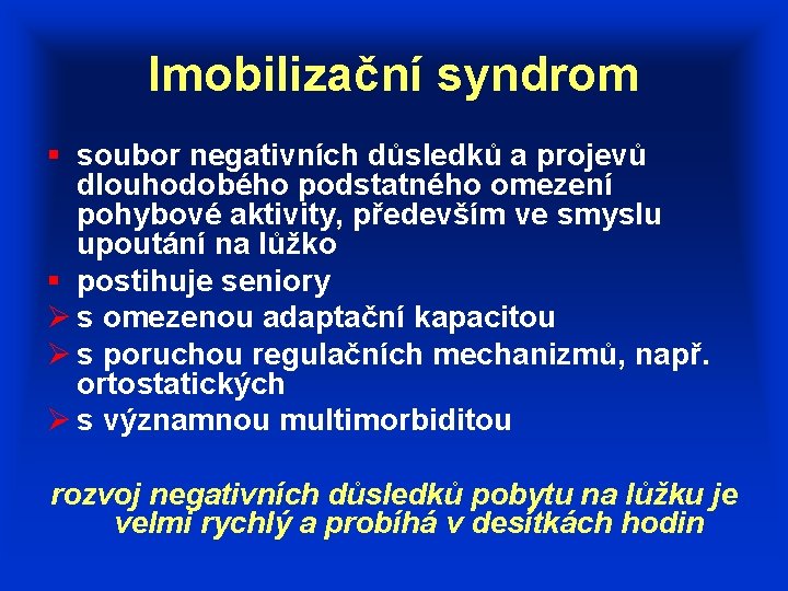 Imobilizační syndrom § soubor negativních důsledků a projevů dlouhodobého podstatného omezení pohybové aktivity, především