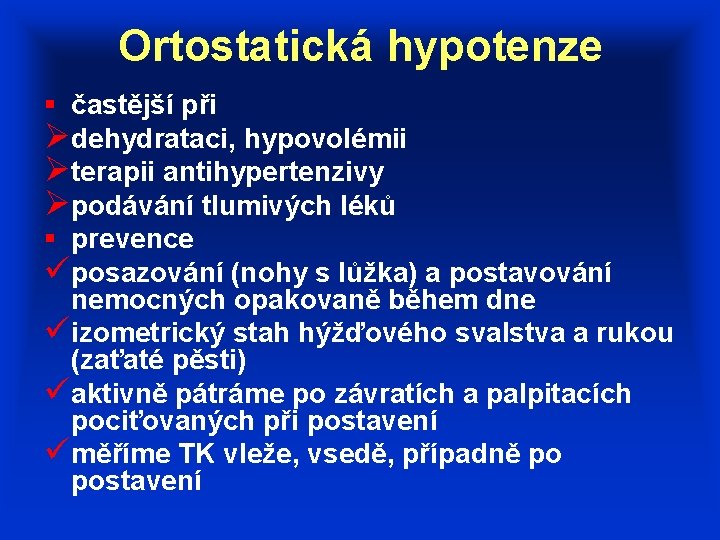 Ortostatická hypotenze § častější při Ødehydrataci, hypovolémii Øterapii antihypertenzivy Øpodávání tlumivých léků § prevence