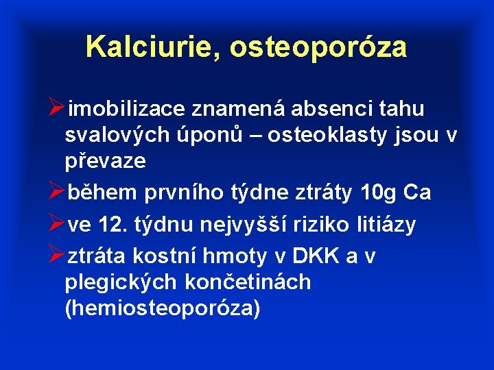 Kalciurie, osteoporóza Øimobilizace znamená absenci tahu svalových úponů – osteoklasty jsou v převaze Øběhem