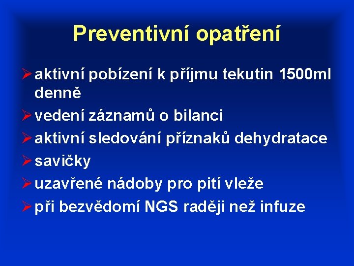 Preventivní opatření Ø aktivní pobízení k příjmu tekutin 1500 ml denně Ø vedení záznamů