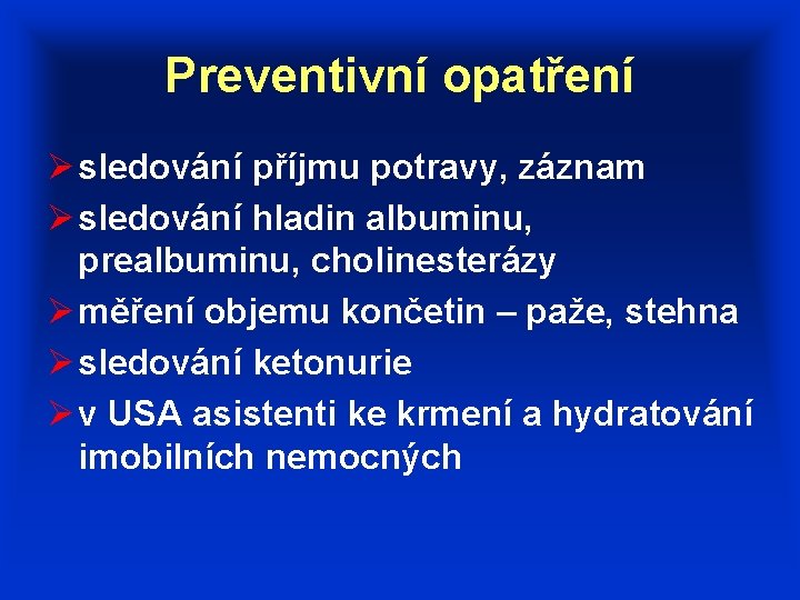 Preventivní opatření Ø sledování příjmu potravy, záznam Ø sledování hladin albuminu, prealbuminu, cholinesterázy Ø