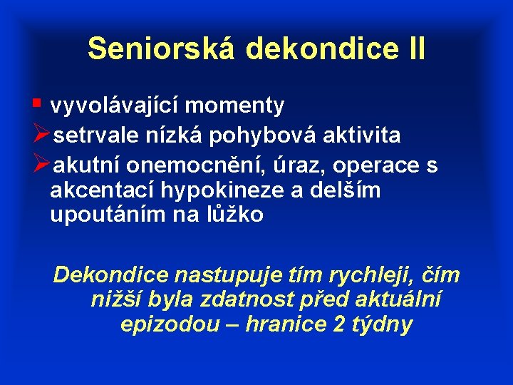 Seniorská dekondice II § vyvolávající momenty Øsetrvale nízká pohybová aktivita Øakutní onemocnění, úraz, operace