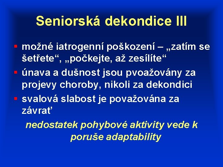 Seniorská dekondice III § možné iatrogenní poškození – „zatím se šetřete“, „počkejte, až zesílíte“