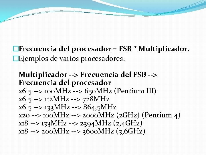�Frecuencia del procesador = FSB * Multiplicador. �Ejemplos de varios procesadores: Multiplicador --> Frecuencia