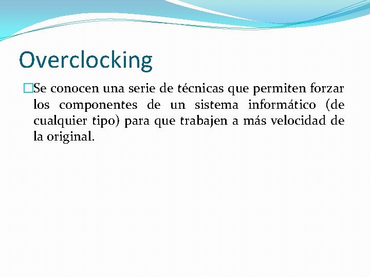 Overclocking �Se conocen una serie de técnicas que permiten forzar los componentes de un