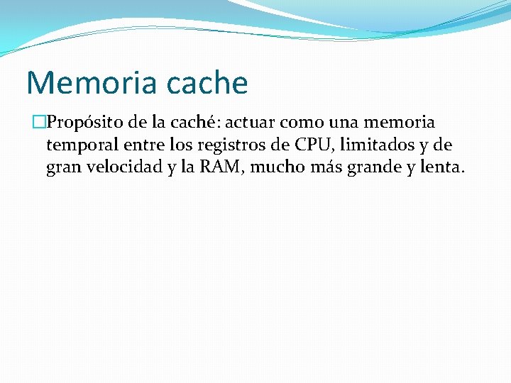 Memoria cache �Propósito de la caché: actuar como una memoria temporal entre los registros