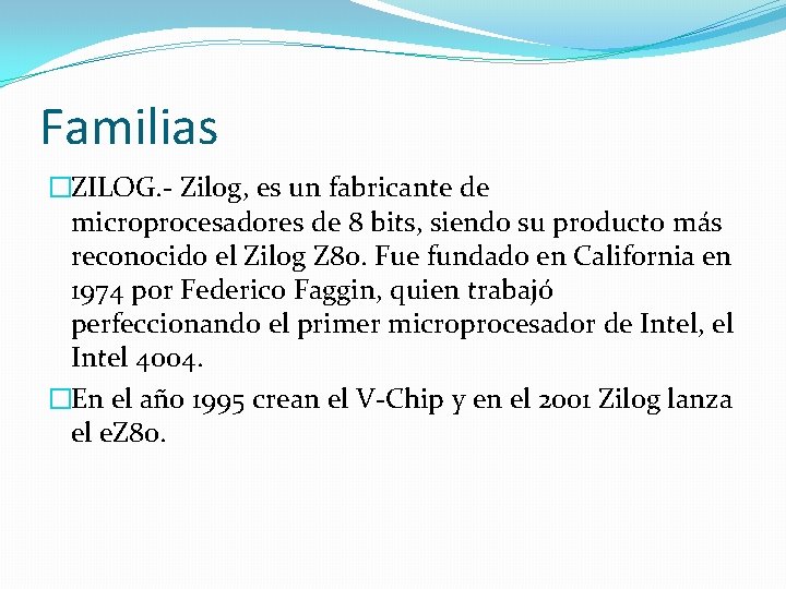 Familias �ZILOG. - Zilog, es un fabricante de microprocesadores de 8 bits, siendo su
