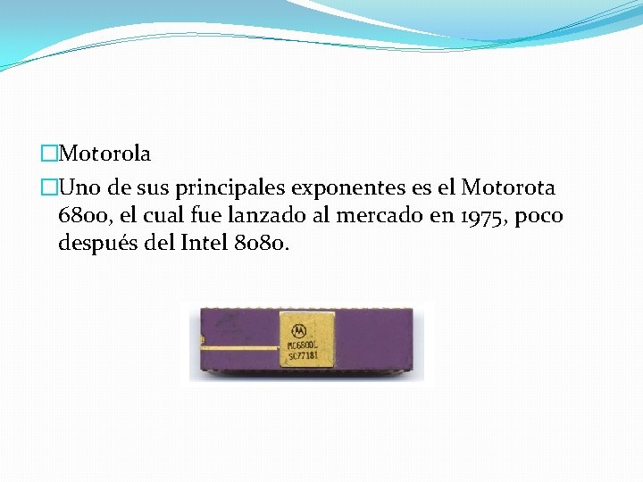 �Motorola �Uno de sus principales exponentes es el Motorota 6800, el cual fue lanzado