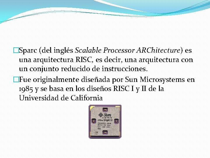 �Sparc (del inglés Scalable Processor ARChitecture) es una arquitectura RISC, es decir, una arquitectura