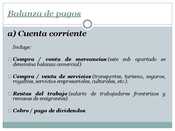 Balanza de pagos a) Cuenta corriente Incluye: � Compra / venta de mercancías (este