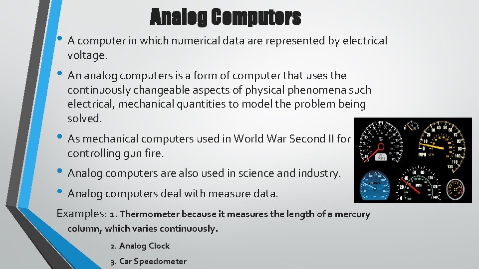 Analog Computers • A computer in which numerical data are represented by electrical voltage. Analog Computers • A computer in which numerical data are represented by electrical voltage.