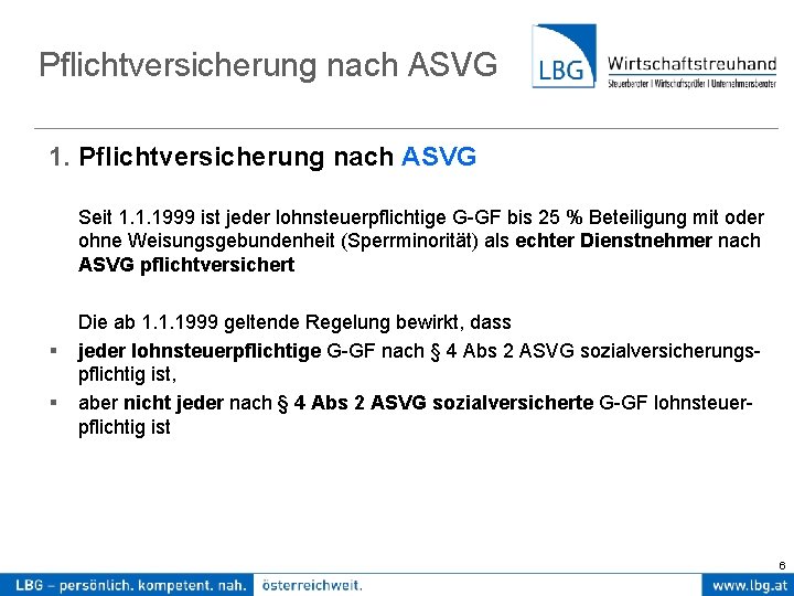 Pflichtversicherung nach ASVG 1. Pflichtversicherung nach ASVG Seit 1. 1. 1999 ist jeder lohnsteuerpflichtige