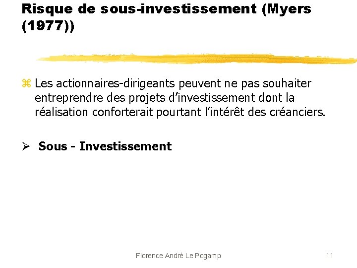 Risque de sous-investissement (Myers (1977)) z Les actionnaires-dirigeants peuvent ne pas souhaiter entreprendre des