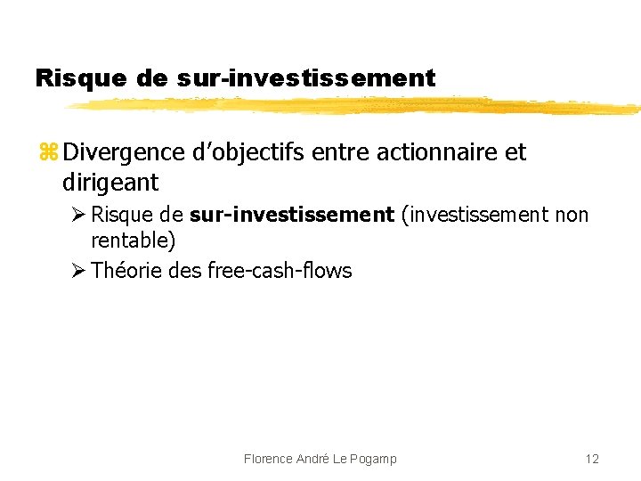 Risque de sur-investissement z Divergence d’objectifs entre actionnaire et dirigeant Ø Risque de sur-investissement
