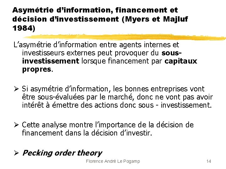 Asymétrie d’information, financement et décision d’investissement (Myers et Majluf 1984) L’asymétrie d’information entre agents