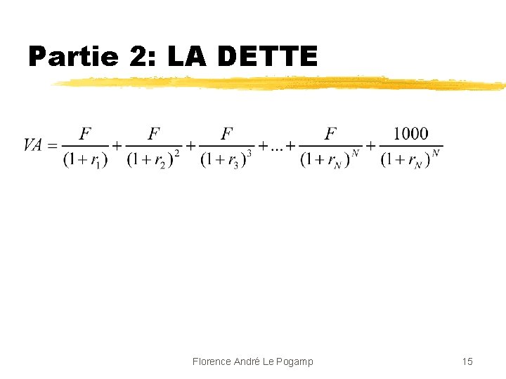 Partie 2: LA DETTE Florence André Le Pogamp 15 