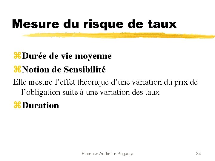 Mesure du risque de taux z. Durée de vie moyenne z. Notion de Sensibilité