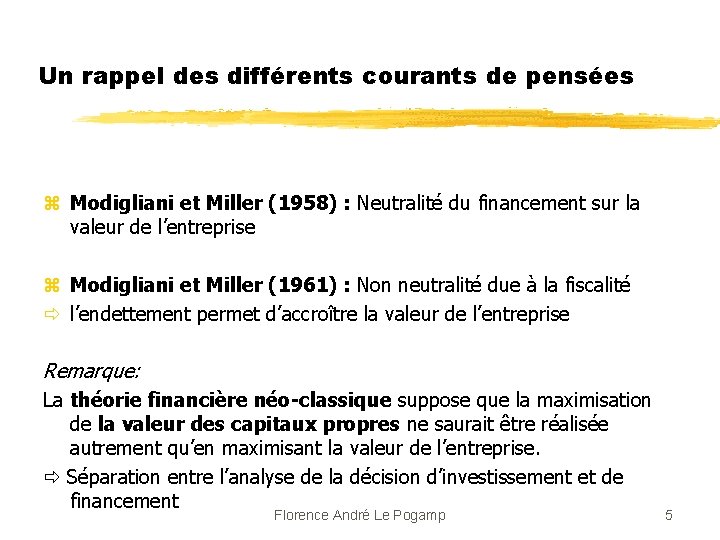 Un rappel des différents courants de pensées z Modigliani et Miller (1958) : Neutralité