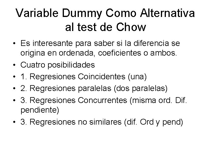 Variable Dummy Como Alternativa al test de Chow • Es interesante para saber si