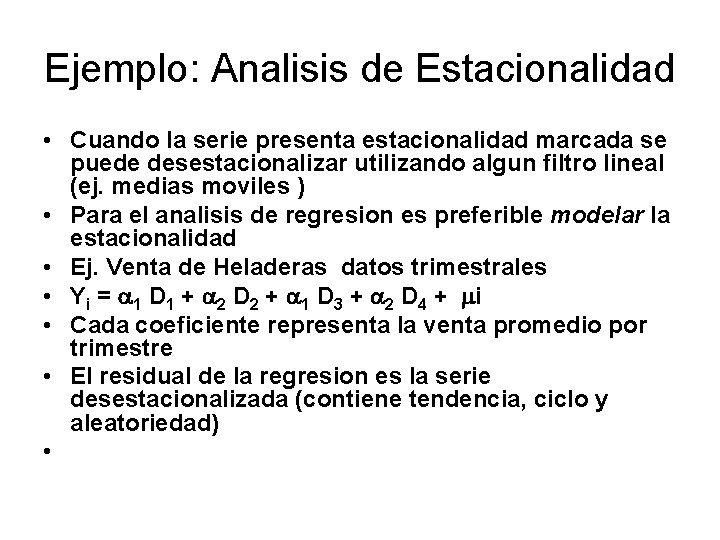 Ejemplo: Analisis de Estacionalidad • Cuando la serie presenta estacionalidad marcada se puede desestacionalizar