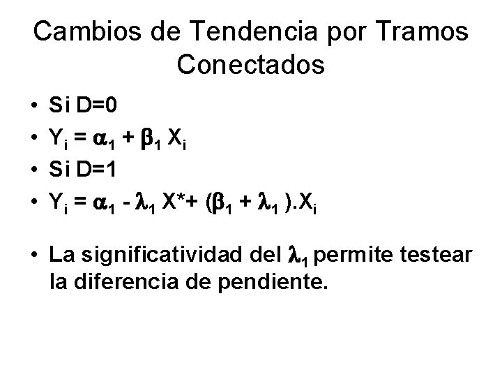 Cambios de Tendencia por Tramos Conectados • • Si D=0 Yi = 1 +