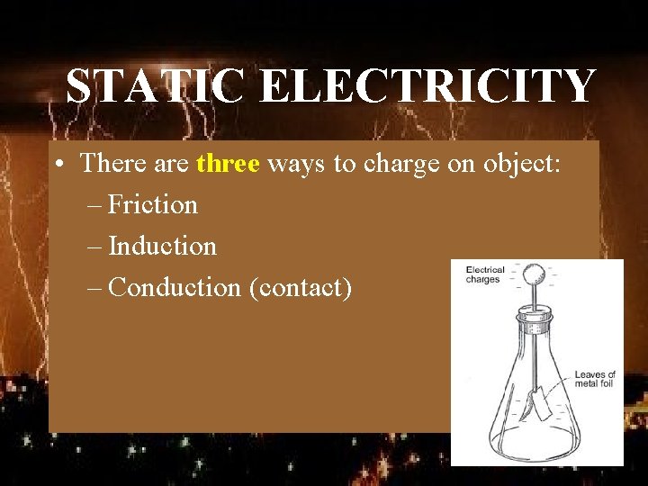 STATIC ELECTRICITY • There are three ways to charge on object: – Friction –