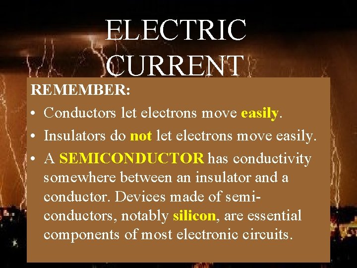 ELECTRIC CURRENT REMEMBER: • Conductors let electrons move easily. • Insulators do not let