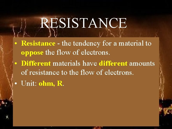 RESISTANCE • Resistance - the tendency for a material to oppose the flow of
