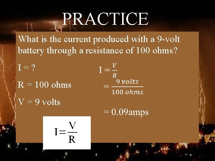 PRACTICE What is the current produced with a 9 -volt battery through a resistance