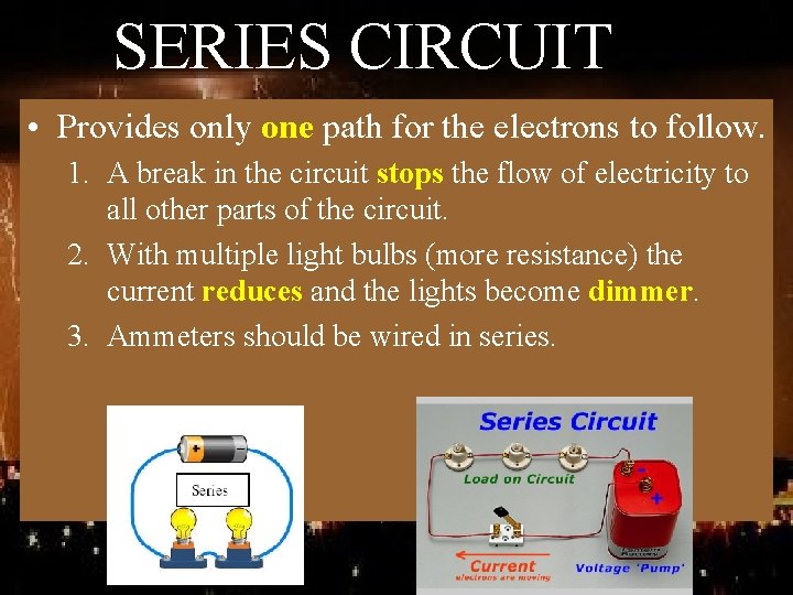 SERIES CIRCUIT • Provides only one path for the electrons to follow. 1. A