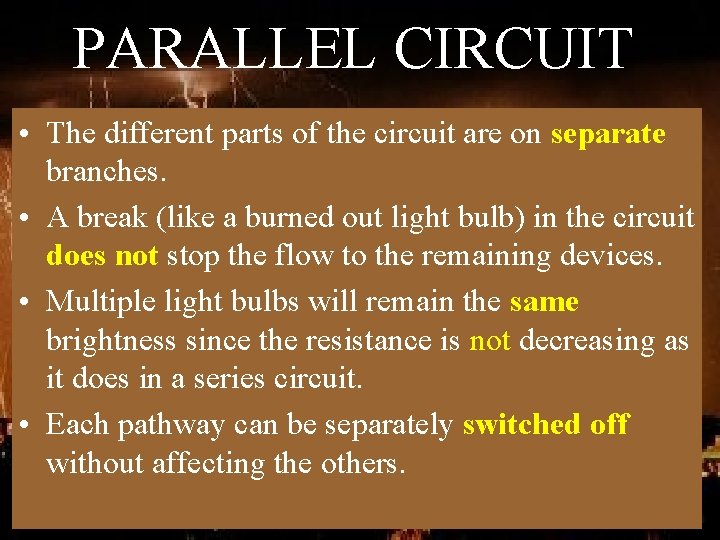 PARALLEL CIRCUIT • The different parts of the circuit are on separate branches. •