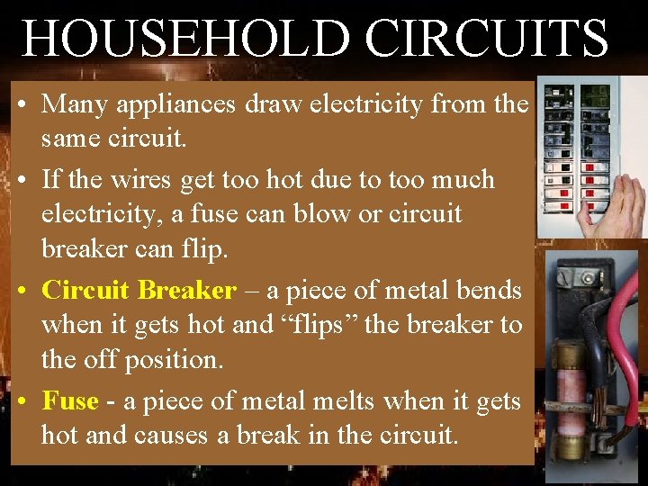 HOUSEHOLD CIRCUITS • Many appliances draw electricity from the same circuit. • If the